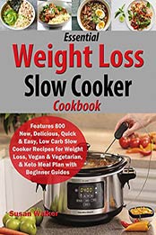 Essential Weight Loss Slow Cooker Cookbook by Susan Walker [PDF: 9798669166984]