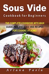 Sous Vide Cookbook for Beginners by Ariana Paola