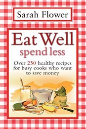 Eat Well Spend Less by Sarah Flower