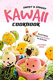 Sweet & Savory Kawaii Cookbook by Stephanie Sharp