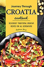 Journey Through Croatia Cookbook by Stephanie Sharp