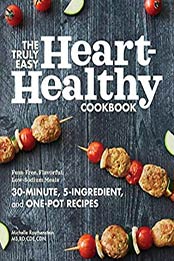 The Truly Easy Heart-Healthy Cookbook by Michelle Routhenstein MS RD CDE CDN