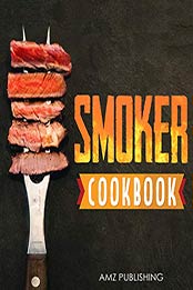 Smoker Cookbook by AMZ Publishing