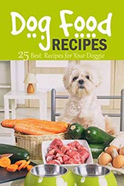 Dog Food Recipes by Scott Thourson