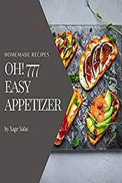 Oh! 777 Homemade Easy Appetizer Recipes by Sage Salas [EPUB: B08C37MSH6]