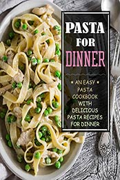 Pasta for Dinner (3rd Edition) by BookSumo Press [PDF: B08C39KG9G]