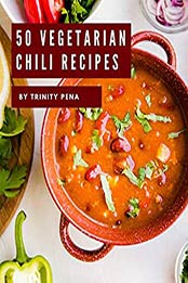 50 Vegetarian Chili Recipes by Trinity Pena