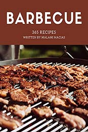 365 Barbecue Recipes by Malani Macias [EPUB: B08C5DDN1M]