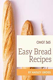 OMG! 365 Easy Bread Recipes by Hadley Gross