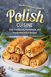 The Best Signature Dishes of Polish Cuisine by Ivy Hope [EPUB: B08C7TWDKY]