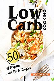 Low Carb Cooking by Julia Chiles [PDF: B08CCW4ZYR]