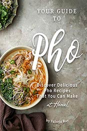 Your Guide to Pho by Valeria Ray