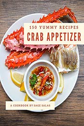 150 Yummy Crab Appetizer Recipes by Sage Salas