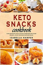 Keto Snacks Cookbook by Isabella Harper