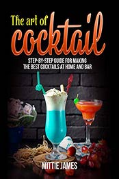 The Art of Cocktail by Mittie James [PDF: B08CRPZHFH]