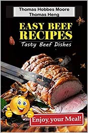 Easy Beef Recipes by Thomas Hobbes Moore, Thomas Heng