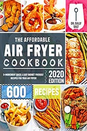 The Affordable Air Fryer Cookbook 2020 by Dr. Sally Salt [PDF: B08CVQ6GL8]
