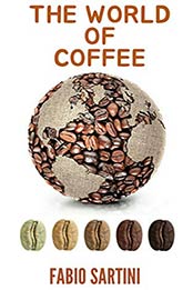 The World of Coffee by Fabio Sartini [PDF: B08CYBXSK8]
