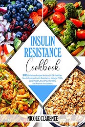 Insulin Resistance Cookbook by Nicole Clarence [PDF: B08D3BP9PS]