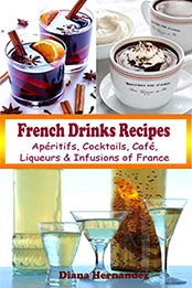 French Drinks Recipes by Diana Hernandez [PDF: B08D3HXDYL]