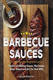 Barbecue Sauces by Roger Murphy [PDF: B08D6SB8PJ]