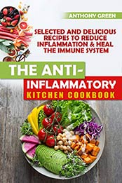 The Anti-Inflammatory Kitchen Cookbook by Anthony Green