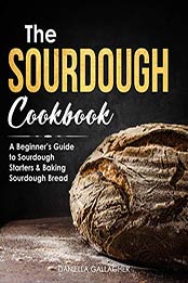 The Sourdough Cookbook by Daniella Gallagher [PDF: B08D9H38DQ]