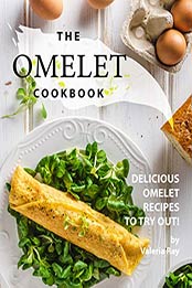 The Omelet Cookbook by Valeria Ray [PDF: B08DHR536J]