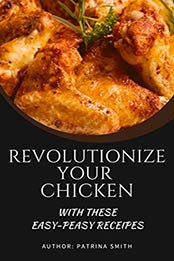 Revolutionize Your Chicken by Patrina Smith
