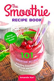 The Smoothie Recipe Book by Amanda Kari [PDF: B08DKRTN3W]
