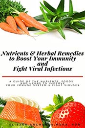 Nutrients and Herbal Remedies to Boost Your Immunity and Fight Viral Infections by Eliezer Archange [PDF: B08DRMZ6WC]