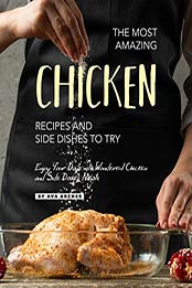 The Most Amazing Chicken Recipes and Side Dishes to Try by Ava Archer
