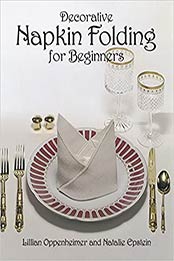 Decorative Napkin Folding for Beginners by Lillian Oppenheimer, Natalie Epstein