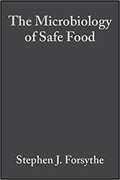 The Microbiology of Safe Food by Stephen J. Forsythe [PDF: 0632054875]