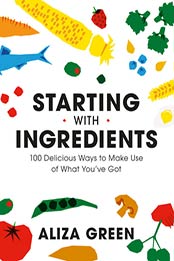 Starting with Ingredients by Aliza Green 