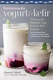 Homemade Yogurt & Kefir by Gianaclis Caldwell [PDF: 1635861098]