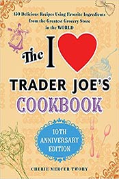 The I Love Trader Joe's Cookbook by Cherie Mercer Twohy [PDF: 1646040473]
