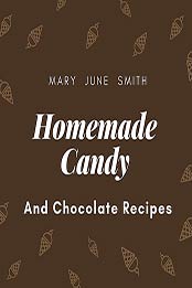 Homemade Candy and Chocolate Recipes by Mary June Smith