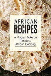 African Recipes: A Modern Take on Timeless African Cooking by BookSumo Press [PDF: 9798642980996]