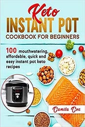Keto Instant Pot Cookbook for beginners by Camila Cox