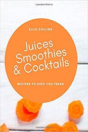 Smoothies , Juices & Cocktails by Ellie Collins