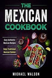 The Mexican Cookbook by Michael Walson [PDF: 9798671278484]