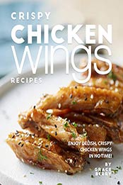 Crispy Chicken Wings Recipes by Grace Berry [PDF: 9798671830644]