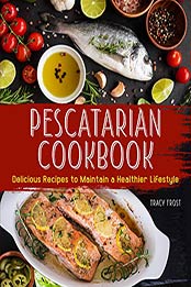 Pescatarian Cookbook by Tracy Frost