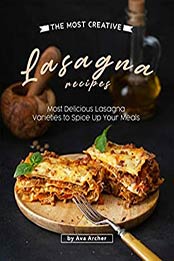 The Most Creative Lasagna Recipes by Ava Archer