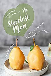 The Sweetest Lunch Recipes for The Sweetest Mom by Ava Archer