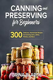 Canning and Preserving for Beginners by Grina Blarde