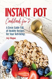 Instant Pot Cookbook For 2 by Ivy Hope