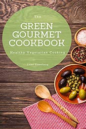 The Green Gourmet Cookbook by Luke Eisenberg