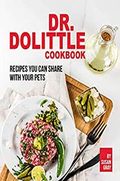 Dr. Dolittle Cookbook: Recipes You Can Share with Your Pets by Susan Gray
